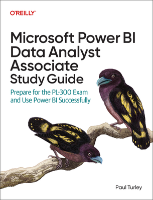 Microsoft Power Bi Data Analyst Associate Study Guide: Prepare for the Pl-300 Exam and Use Power Bi Successfully - Turley, Paul