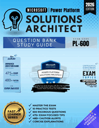 Microsoft Power Platform Solution Architect Master the Exam (Pl-600): 10 Practice Tests, 500 Rigorous Questions, 475+ Exam Focused Tips, 480+ Caution Alerts and Concise Explanations