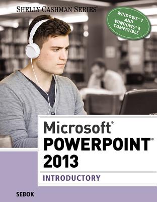Microsoft PowerPoint 2013: Introductory - Sebok, Susan L