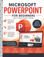 Microsoft PowerPoint for Beginners: Learn Slide Design, Animations, Transitions, Audio, Video, and Professional Presentation Skills Step by Step