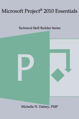 Microsoft Project 2010 Essentials - Halsey, Michelle N