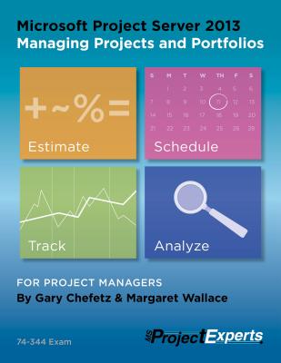 Microsoft Project Server 2013 Managing Projects and Portfolios - Chefetz, Gary, and Wallace, Margaret, and Walker, Rodney (Editor)