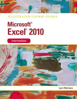 Microsoft (R) Excel 2010 Intermediate: Illustrated Course Guide - Wermers, Lynn
