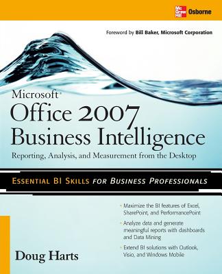 Microsoft (R) Office 2007 Business Intelligence: Reporting, Analysis, and Measurement from the Desktop - Harts, Doug