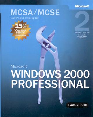 Microsoft (R) Windows (R) 2000 Professional, Second Edition: MCSA/MCSE Self-Paced Training Kit (Exam 70-210) - Corporation, Microsoft