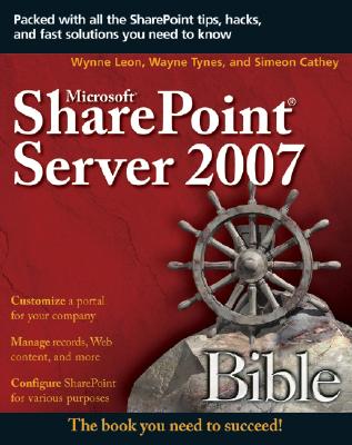 Microsoft SharePoint Server 2007 Bible - Avitiva Corp, and Leon, Wynne, and Tynes, Wayne