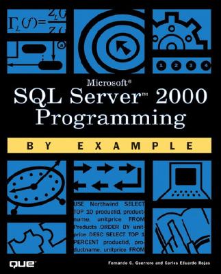Microsoft SQL Server 2000 Programming by Example - Rojas, Carlos, and Guerrero, Fernando