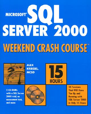 Microsoft SQL Server 2000 Weekend Crash Course - Kriegel, Alex, MCSD