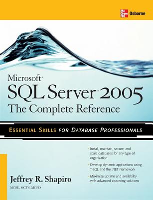 Microsoft SQL Server 2005: The Complete Reference: Full Coverage of All New and Improved Features - Shapiro, Jeffrey