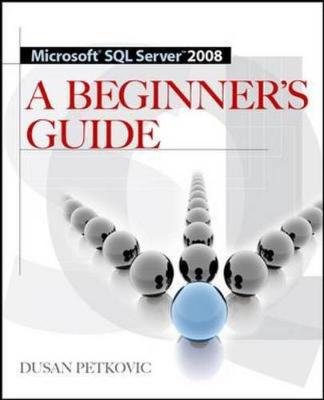 Microsoft SQL Server 2008 a Beginner's Guide 4/E - Petkovic, Dusan