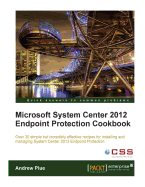 Microsoft System Center 2012 Endpoint Protection Cookbook