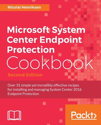 Microsoft System Center Endpoint Protection Cookbook - - Henriksen, Nicolai