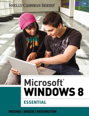 Microsoft Windows 8: Essential - Freund, Steven M, and Enger, Raymond E, and Hoisington, Corinne