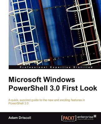 Microsoft Windows PowerShell 3.0 First Look - Driscoll, Adam