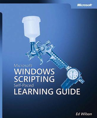 Microsoft Windows Scripting Self-Paced Learning Guide - Wilson, Ed