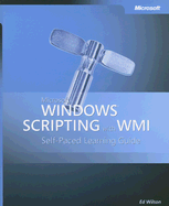 Microsoft Windows Scripting with WMI: Self-Paced Learning Guide