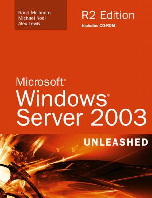 Microsoft Windows Server 2003 Unleashed R2 Edition - Morimoto, Rand, and Noel, Michael, and Lewis, Alex