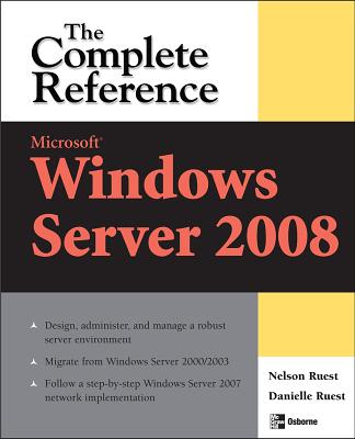 Microsoft Windows Server 2008: The Complete Reference - Ruest, Danielle, and Ruest, Nelson