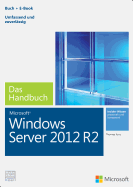 Microsoft Windows Server 2012 R2 - Das Handbuch (Buch + E-Book): Das Ganze Softwarewissen