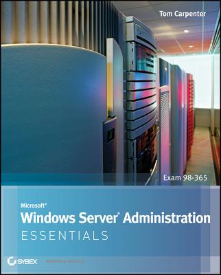 Microsoft Windows Server Administration Essentials - Carpenter, Tom