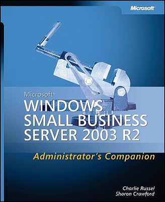 Microsoft Windows Small Business Server 2003 R2 Administrator's Companion - Russel, Charlie, and Crawford, Sharon