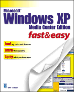 Microsoft Windows XP Media Center Edition Fast & Easy - Grebler, Eric
