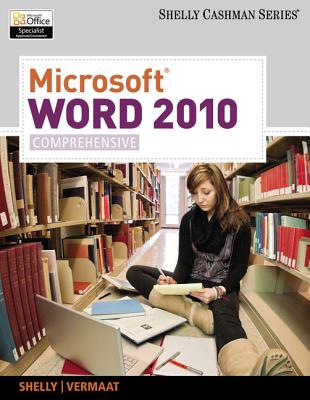 Microsoft Word 2010, Comprehensive - Shelly, Gary B, and Vermaat, Misty E