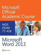 Microsoft Word 2013: MOS Exam 77-418
