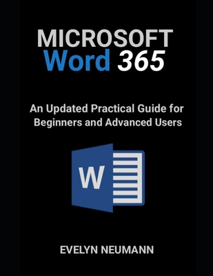 Microsoft Word 365: An Updated Practical Guide for Beginners and Advanced Users - Neumann, Evelyn