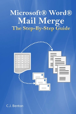 Microsoft Word Mail Merge The Step-By-Step Guide - Benton, C J
