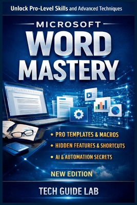 Microsoft Word Mastery: From Beginner to Pro in 7 Days Practical Skills to Boost Productivity - Lab, Tech Guide