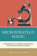 Microstrategy Magic: Confronting Classroom Challenges While Saving Time and Energy