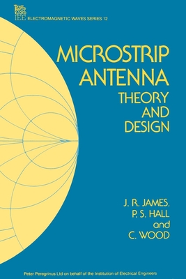 Microstrip Antenna: Theory and Design - James, J R, Professor, and Hall, P S, and Wood, C