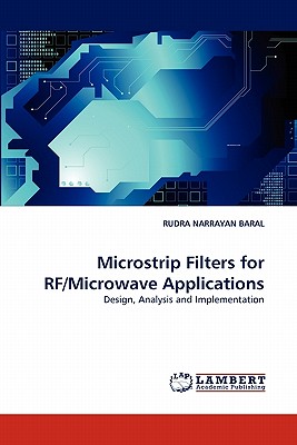 Microstrip Filters for RF/Microwave Applications - Baral, Rudra Narrayan