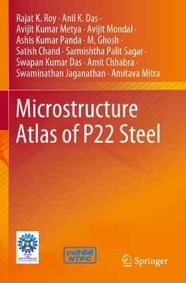 Microstructure Atlas of P22 Steel - Roy, Rajat K., and Das, Anil K., and Metya, Avijit Kumar