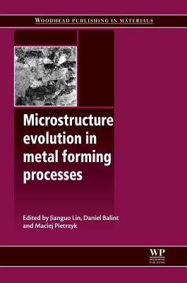 Microstructure Evolution in Metal Forming Processes - Lin, J (Editor), and Balint, D (Editor), and Pietrzyk, M (Editor)
