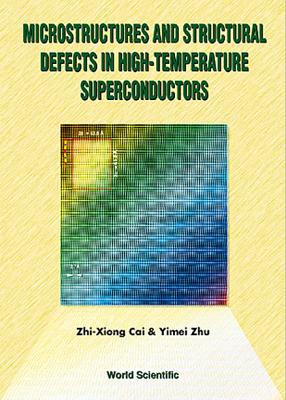 Microstructures and Structural Defects in High-Temperature Superconductors - Cai, Zhi-Xiong, and Zhu, Yimei