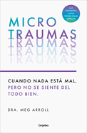 Microtraumas: Reconoce Y Combate Los Devastadores Efectos de Las Peque�as Heridas Cotidianas / Tiny Traumas