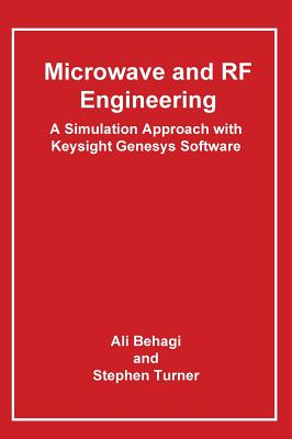 Microwave and RF Engineering- A Simulation Approach with Keysight Genesys Software - Behagi, Ali A