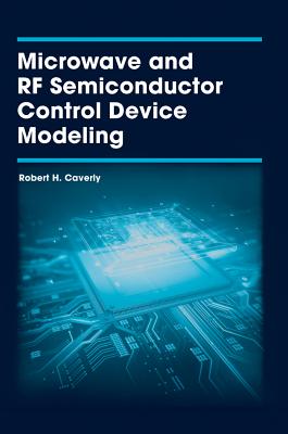 Microwave and RF Semiconductor Control Device Modeling - Caverly, Robert
