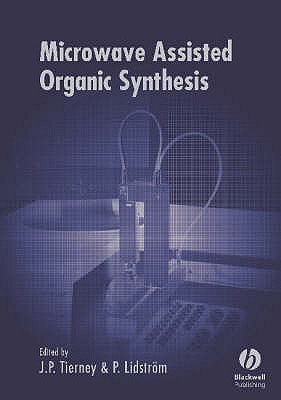 Microwave Assisted Organic Synthesis - Tierney, Jason (Editor), and Lidstr�m, Pelle (Editor)
