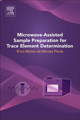 Microwave-Assisted Sample Preparation for Trace Element Determination - Flores, Erico Marlon Moraes (Editor)