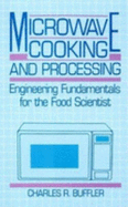 Microwave Cooking and Processing: Engineering Fundamental for the Food Scientist - Buffler, Charles R