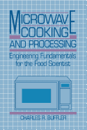 Microwave Cooking and Processing: Engineering Fundamentals for the Food Scientist - Buffler, Charles R.