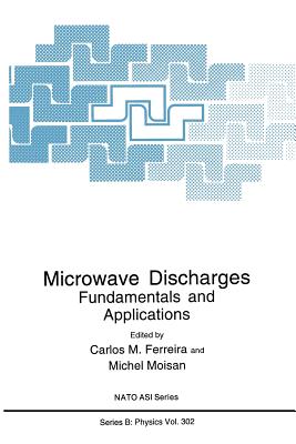 Microwave Discharges: Fundamentals and Applications - Ferreira, Carlos M. (Editor), and Moisan, Michel (Editor)