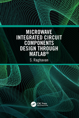 Microwave Integrated Circuit Components Design through MATLAB� - Raghavan, S