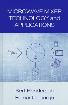 Microwave Mixer Technology and Applications - Henderson, Bert, and Camargo, Edmar