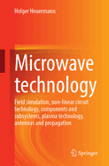 Microwave Technology: Field Simulation, Non-linear Circuit Technology, Components and Subsystems, Plasma Technology, Antennas and Propagation