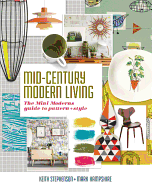 Mid-Century Modern Living: The Mini Modern's Guide to Pattern and Style