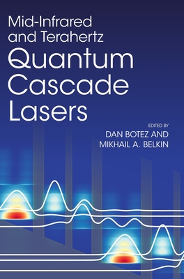 Mid-Infrared and Terahertz Quantum Cascade Lasers - Botez, Dan (Editor), and Belkin, Mikhail A. (Editor)